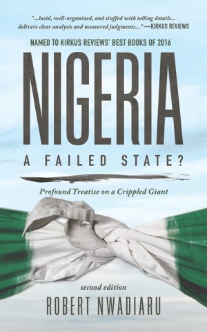 Nigeria: A Failed State? Profound Treatise On A Crippled Giant